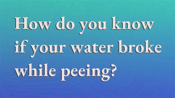 How do I know if my water broke while I was peeing?