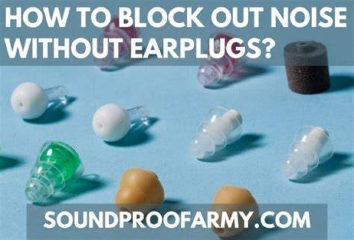 How do you block out noise without earplugs?