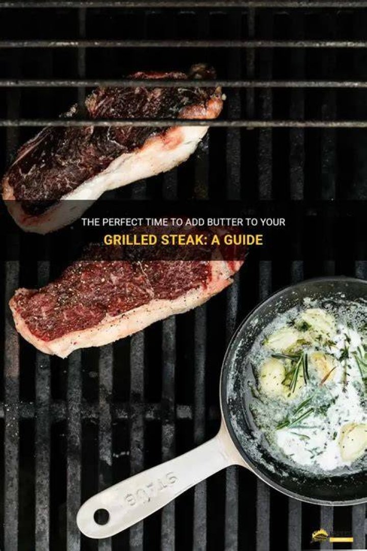 Should I put butter on my steak before grilling?