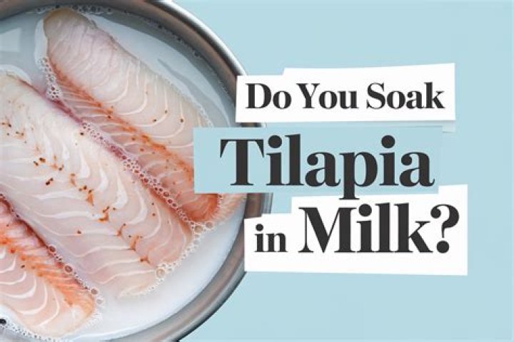 Why do you soak tilapia in milk?